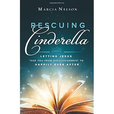 Rescuing Cinderella: Letting Jesus Take You from Disillusionment to Happily Ever After