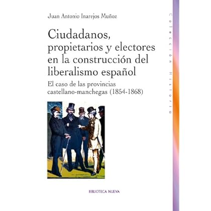 CIUDADANOS, PROPIETARIOS Y ELECTORES EN LA CONSTRUCCIÓN DEL LIBERALISMO ESPAÑOL (HISTORIA) CIUDADANOS, PROPIETARIOS Y ELECTORES EN LA CONSTRUCCIÓN DEL LIBERALISMO ESPAÑOL (HISTORIA)