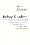 Before Reading : Narrative Conventions and the Politics of Interpretation, Rabinowitz, Peter J., 0801494729