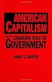 American Capitalism and the Changing Role of Government, Harry G. Shaffer, 0275965783