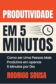 Livro Produtividade em 5 Minutos: Como Ser Uma Pessoa Mais Produtiva Em Apenas 5 Minutos Por Dia