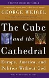 "The Cube and the Cathedral Europe, America, and Politics Without God" av George Weigel