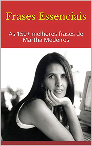 Frases Essenciais: As 150+ melhores frases de Martha Medeiros - eBook ...