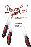 Image de Divorce Your Car! : Ending the Love Affair with the Automobile