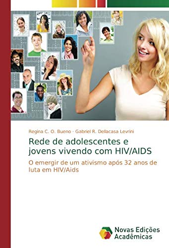 Rede de adolescentes e jovens vivendo com HIV/AIDS: O emergir de um ativismo após 32 anos de luta em HIV/Aids (Portuguese Edition)
