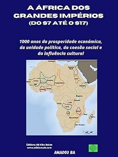 Livro A ÁFRICA DOS GRANDES IMPÉRIOS (DO S 7 ATÉ O S 17 ): 1000 anos da prosperidade económica, da unidade política, da coesão social e da influência cultural