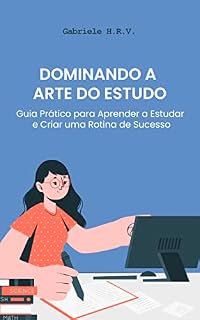 Livro Dominando a Arte do Estudo: Guia Prático para Aprender a Estudar e Criar uma Rotina de Sucesso