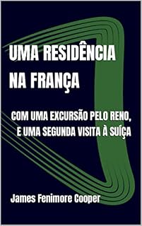 Livro UMA RESIDÊNCIA NA FRANÇA: COM UMA EXCURSÃO PELO RENO, E UMA SEGUNDA VISITA À SUÍÇA