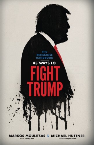 The Resistance Handbook: 45 Ways to Fight Trump
