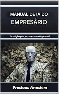 Livro Manual de IA para Empreendedores: Estratégias para Vencer na Arena Empresarial (Portuguese)