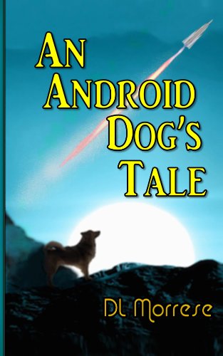 An Android Dog's Tale: A Sci-Fi Counter-Fantasy Novel