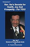Rev. Ike's Secrets For Health, Joy and Prosperity, For YOU: A Science Of Living Study Guide by Frederick Eikerenkoetter