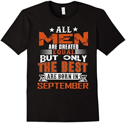 Mens All Men Are Created Equal Shirt The Best Born In September Large Black