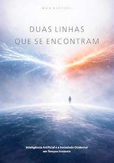 Livro DUAS LINHAS QUE SE ENCONTRAM: Inteligência Artificial e a Sociedade Ocidental em Tempos Instáveis