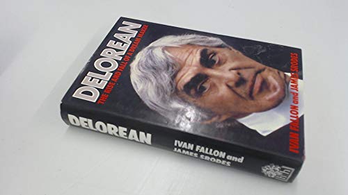 DeLorean: The Rise and Fall of a Dream Maker by Ivan Fallon, James Srodes (Hardcover)