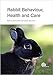 Rabbit Behaviour, Health and Care by
