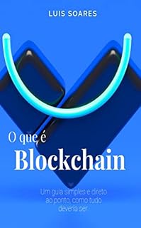 Livro O que é Blockchain: Um guia simples e direto ao ponto, como tudo deveria ser.