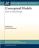 Conceptual Models: Core to Good Design (Synthesis Lectures on Human-Centered Informatics)