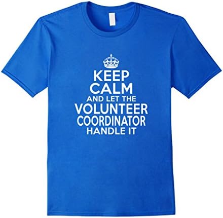 Men's Keep calm and let the volunteer coordinator handle it shirt Medium Royal Blue