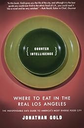 Counter Intelligence: Where to Eat in the Real Los Angeles