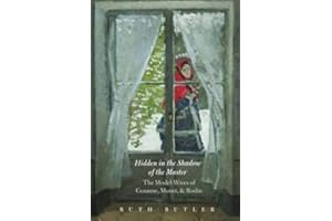 Hidden in the Shadow of the Master: The Model-Wives of Cézanne, Monet, and Rodin