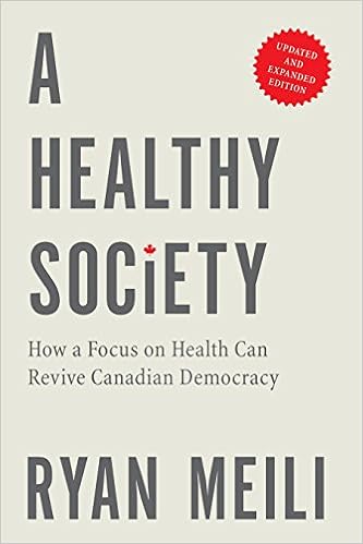 A Healthy Society How A Focus On Health Can Revive Canadian Democracy Updated And Expanded Edition Kindle Edition By Meili Ryan Picard Andre Politics Social Sciences Kindle Ebooks Amazon Com