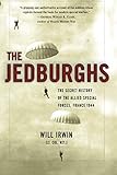 The Jedburghs: The Secret History of the Allied Special Forces, France 1944 by Will Irwin