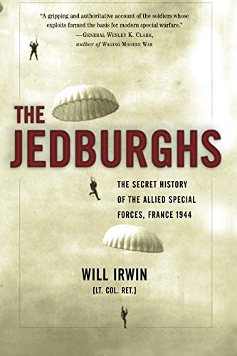 The Jedburghs: The Secret History of the Allied Special Forces, France 1944 by Will Irwin