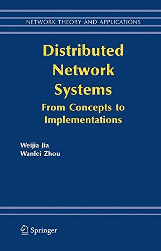 Distributed Network Systems: From Concepts to Implementations (Network Theory and Applications Book 15) by Weijia Jia
