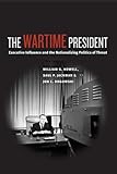 The Wartime President: Executive Influence and the Nationalizing Politics of Threat (Chicago Series by William G. Howell, Saul P. Jackman