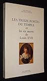 Les treize portes du Temple et les six morts de Louis XVII (French Edition) by 