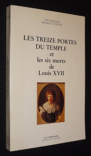 Les treize portes du Temple et les six morts de Louis XVII (French Edition) by Eric Muraise (Paperback)