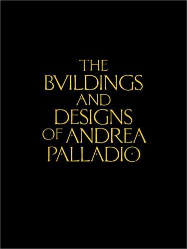 The Buildings and Designs of Andrea Palladio (Classic Reprints) by Ottavio Bertotti Scamozzi