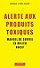 Alerte aux produits toxiques : Manuel de survie en milieu nocif by