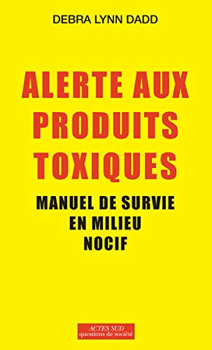 Alerte aux produits toxiques : Manuel de survie en milieu nocif by Debra Lynn Dadd