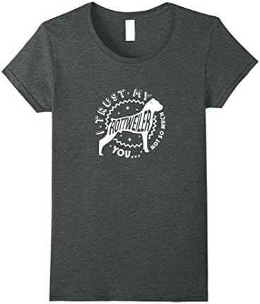 Womens "I Trust My Rottweiler, You Not So Much" Rottweiler T-Shirt XL Dark Heather