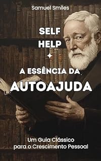 Livro Self-help - A Essência da Autoajuda: Um Guia Clássico para o Crescimento Pessoal