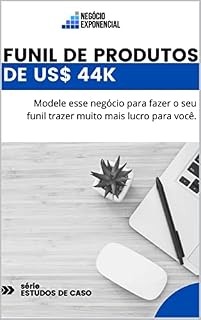 Livro Funil de Produtos de US$ 44 mil : Modele esse negócio para fazer o seu funil trazer muito mais lucro para você