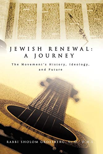 Jewish Renewal: A Journey: The Movement’s History, Ideology, and Future