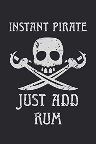 Instant Pirate Just Add Rum Funny Notebook: Lined Journal, 120 Pages, 6 x 9, Affordable Funny Pirate Gift Journal Matte Finish