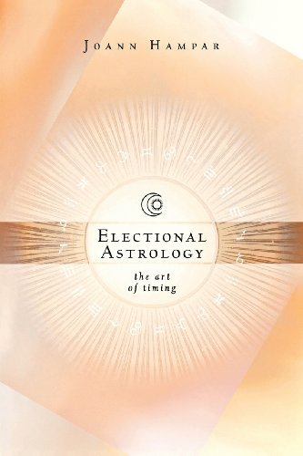 Electional Astrology: The Art of Timing by Joann Hampar