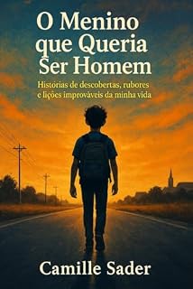 Livro O Menino que queria ser Homem : Histórias de descobertas, rubores e lições improváveis da minha vida