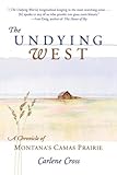 Undying West: A Chronicle of Montana's Camas Prairie by 