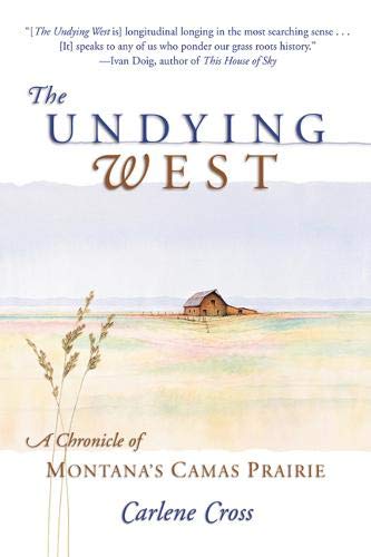 Undying West: A Chronicle of Montana's Camas Prairie by Carlene Cross