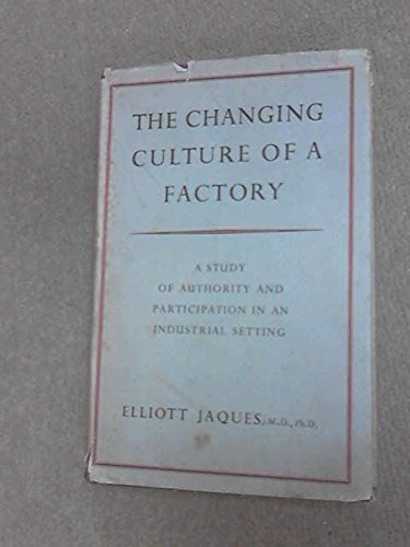 The Changing Culture of a Factory: A Study Of Authority and Participation in an Industrial Setting