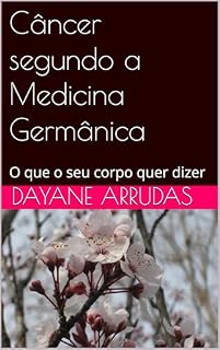 Livro Câncer segundo a Medicina Germânica: O que o seu corpo quer dizer