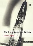 The Architecture of Luxury (Ashgate Studies in Architecture) by Annette Condello