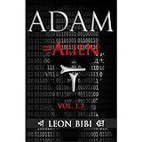 Adam = Alien: Unveiling Our True Origins (The Adam Series Book 1)