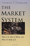 The Market System: What It Is, How It Works, and What To Make of It: What It Is, How It Works and What to Make of It (The Institution for Social and Policy Studies)
