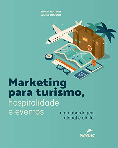 Marketing para turismo, hospitalidade e eventos: uma abordagem global e digital (Portuguese Edition)
